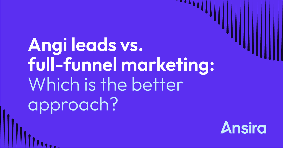 Angi Leads vs. Full-funnel marketing: Which is the better approach?