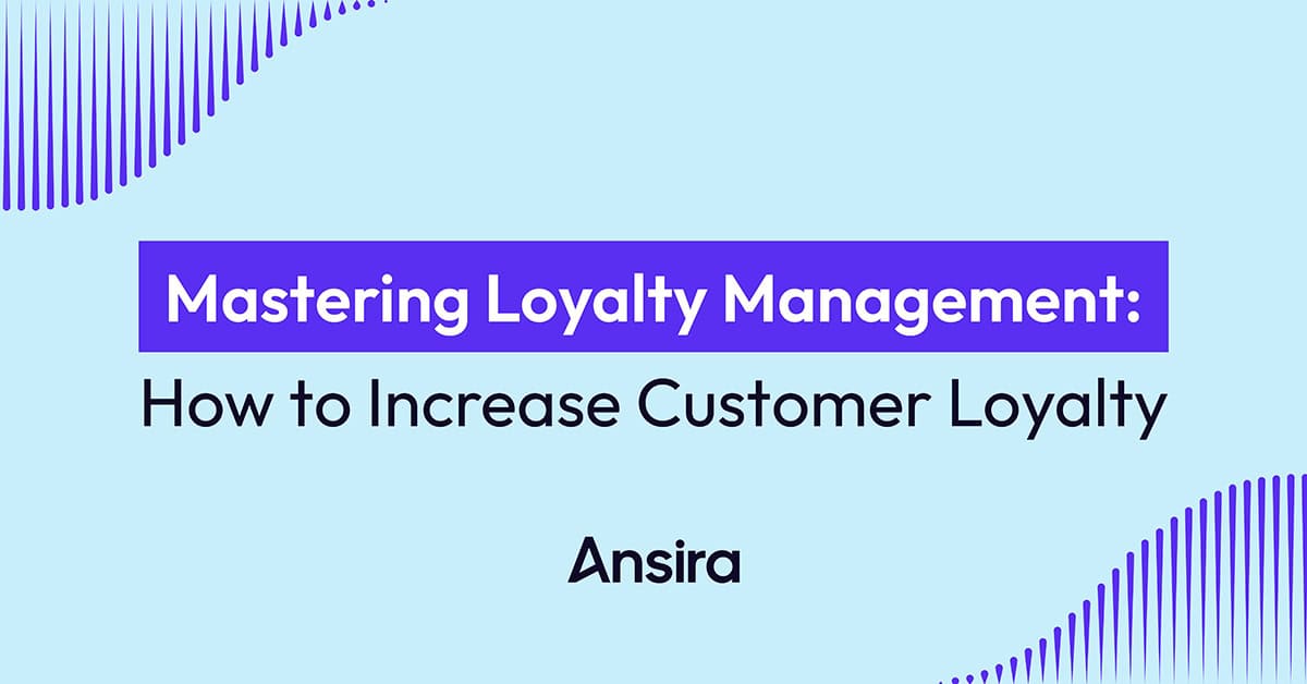 Mastering loyalty management: how to increase customer loyalty