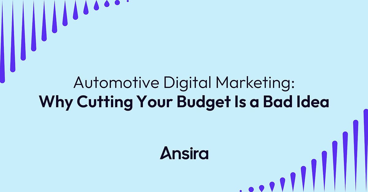 Automotive digital marketing: why cutting your budget is a bad idea