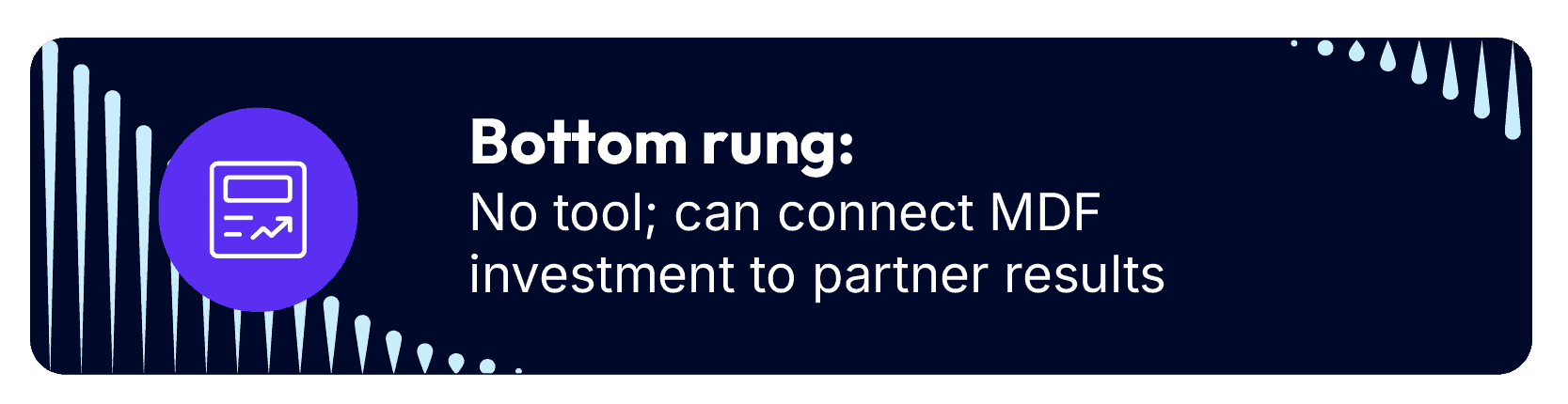 Bottom rung: No tool; can connect MDF investment to partner results